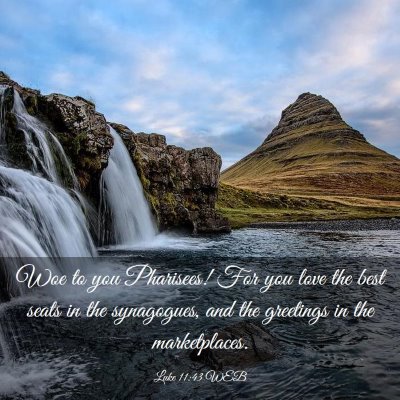 Picture 03 - Luke 11:43 WEB - Woe to you Pharisees! For you love the best seats - Bible Verse Picture