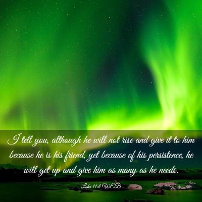Picture 03 - Luke 11:8 WEB - I tell you, although he will not rise and give it - Bible Verse Picture