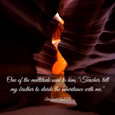 Picture 03 - Luke 12:13 WEB - One of the multitude said to him, 