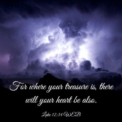 Picture 03 - Luke 12:34 WEB - For where your treasure is, there will your heart - Bible Verse Picture