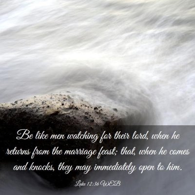 Picture 03 - Luke 12:36 WEB - Be like men watching for their lord, when he - Bible Verse Picture