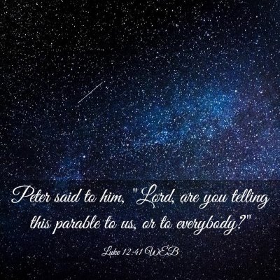 Picture 03 - Luke 12:41 WEB - Peter said to him, 