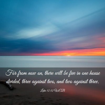 Picture 03 - Luke 12:52 WEB - For from now on, there will be five in one house - Bible Verse Picture
