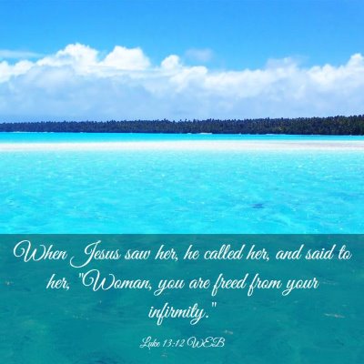 Picture 03 - Luke 13:12 WEB - When Jesus saw her, he called her, and said to - Bible Verse Picture