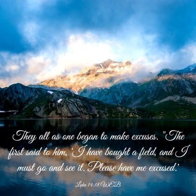 Picture 03 - Luke 14:18 WEB - They all as one began to make excuses. 