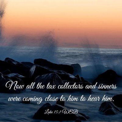 Picture 03 - Luke 15:1 WEB - Now all the tax collectors and sinners were - Bible Verse Picture