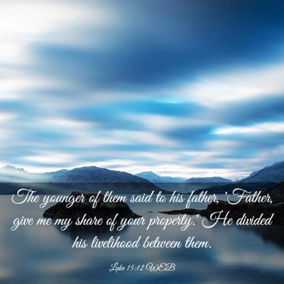 Picture 03 - Luke 15:12 WEB - The younger of them said to his father, 'Father, - Bible Verse Picture