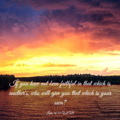 Picture 03 - Luke 16:12 WEB - If you have not been faithful in that which is - Bible Verse Picture