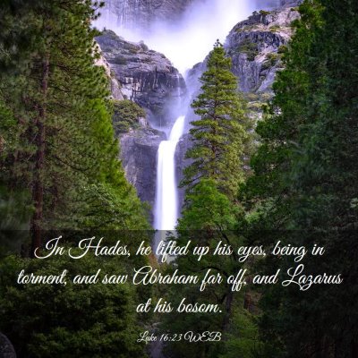 Picture 03 - Luke 16:23 WEB - In Hades, he lifted up his eyes, being in - Bible Verse Picture