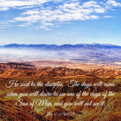 Picture 03 - Luke 17:22 WEB - He said to the disciples, 
