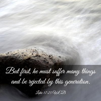 Picture 03 - Luke 17:25 WEB - But first, he must suffer many things and be - Bible Verse Picture