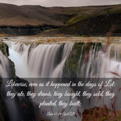 Picture 03 - Luke 17:28 WEB - Likewise, even as it happened in the days of Lot: - Bible Verse Picture