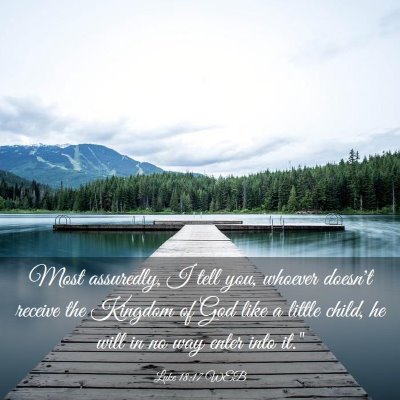 Picture 03 - Luke 18:17 WEB - Most assuredly, I tell you, whoever doesn't - Bible Verse Picture