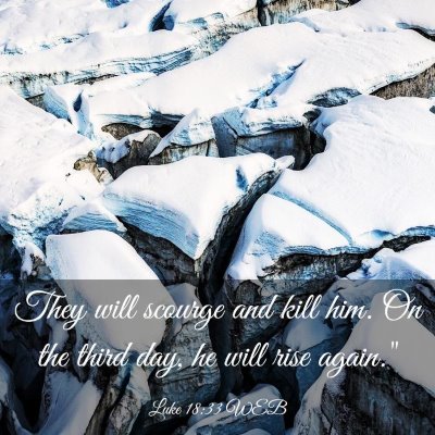 Picture 03 - Luke 18:33 WEB - They will scourge and kill him. On the third day, - Bible Verse Picture