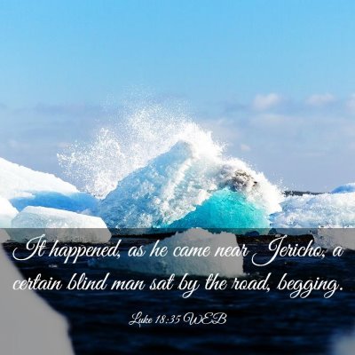 Picture 03 - Luke 18:35 WEB - It happened, as he came near Jericho, a certain - Bible Verse Picture