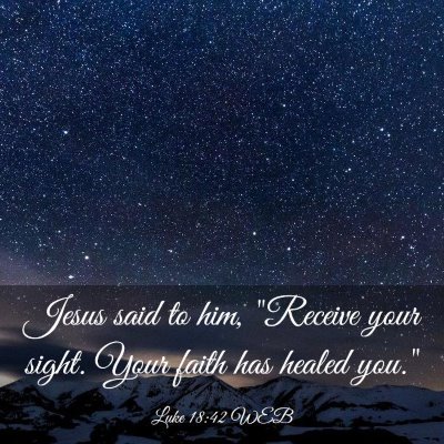Picture 03 - Luke 18:42 WEB - Jesus said to him, 