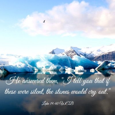 Picture 03 - Luke 19:40 WEB - He answered them, 