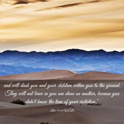 Picture 03 - Luke 19:44 WEB - and will dash you and your children within you to - Bible Verse Picture
