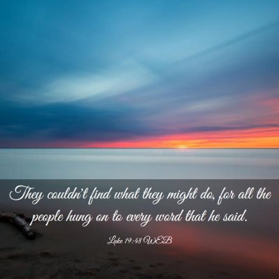 Picture 03 - Luke 19:48 WEB - They couldn't find what they might do, for all - Bible Verse Picture