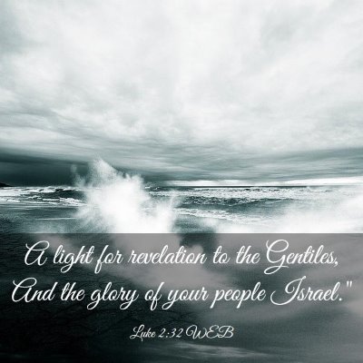 Picture 03 - Luke 2:32 WEB - A light for revelation to the Gentiles, And the - Bible Verse Picture