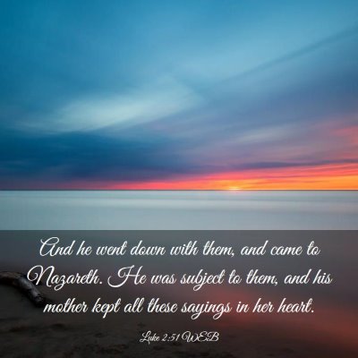 Picture 03 - Luke 2:51 WEB - And he went down with them, and came to Nazareth. - Bible Verse Picture