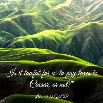 Picture 03 - Luke 20:22 WEB - Is it lawful for us to pay taxes to Caesar, or - Bible Verse Picture