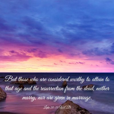Picture 03 - Luke 20:35 WEB - But those who are considered worthy to attain to - Bible Verse Picture