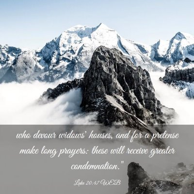 Picture 03 - Luke 20:47 WEB - who devour widows' houses, and for a pretense - Bible Verse Picture