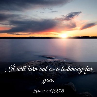 Picture 03 - Luke 21:13 WEB - It will turn out as a testimony for - Bible Verse Picture