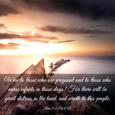 Picture 03 - Luke 21:23 WEB - Woe to those who are pregnant and to those who - Bible Verse Picture