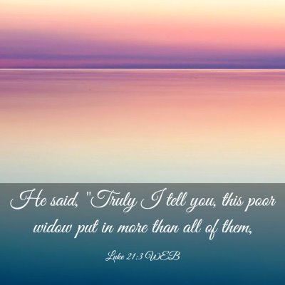 Picture 03 - Luke 21:3 WEB - He said, 