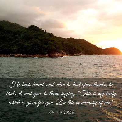Picture 03 - Luke 22:19 WEB - He took bread, and when he had given thanks, he - Bible Verse Picture