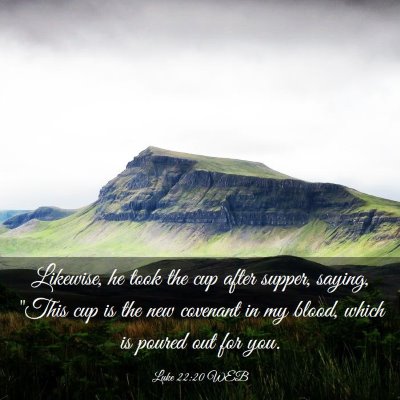 Picture 03 - Luke 22:20 WEB - Likewise, he took the cup after supper, saying, - Bible Verse Picture