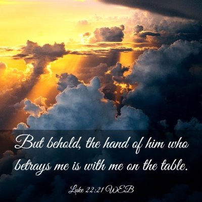 Picture 03 - Luke 22:21 WEB - But behold, the hand of him who betrays me is - Bible Verse Picture