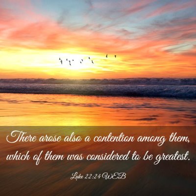Picture 03 - Luke 22:24 WEB - There arose also a contention among them, which - Bible Verse Picture