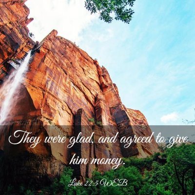 Picture 03 - Luke 22:5 WEB - They were glad, and agreed to give him - Bible Verse Picture