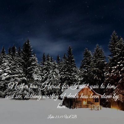 Picture 03 - Luke 23:15 WEB - Neither has Herod, for I sent you to him, and - Bible Verse Picture