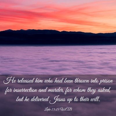 Picture 03 - Luke 23:25 WEB - He released him who had been thrown into prison - Bible Verse Picture