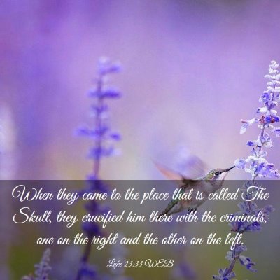 Picture 03 - Luke 23:33 WEB - When they came to the place that is called The - Bible Verse Picture