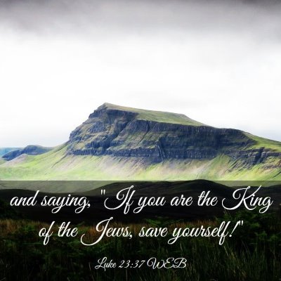 Picture 03 - Luke 23:37 WEB - and saying, 