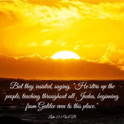 Picture 03 - Luke 23:5 WEB - But they insisted, saying, 