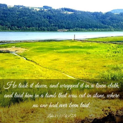 Picture 03 - Luke 23:53 WEB - He took it down, and wrapped it in a linen cloth, - Bible Verse Picture