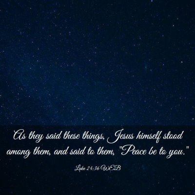 Picture 03 - Luke 24:36 WEB - As they said these things, Jesus himself stood - Bible Verse Picture