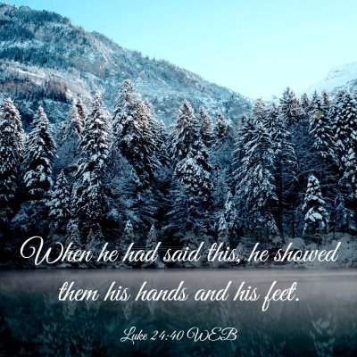 Picture 03 - Luke 24:40 WEB - When he had said this, he showed them his hands - Bible Verse Picture