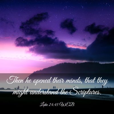 Picture 03 - Luke 24:45 WEB - Then he opened their minds, that they might - Bible Verse Picture