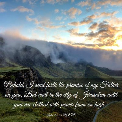 Picture 03 - Luke 24:49 WEB - Behold, I send forth the promise of my Father on - Bible Verse Picture