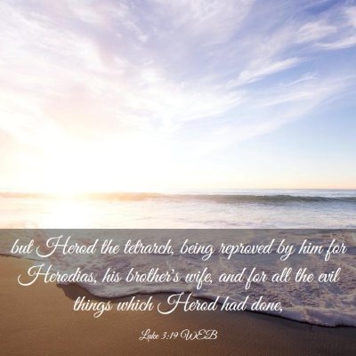 Picture 03 - Luke 3:19 WEB - but Herod the tetrarch, being reproved by him for - Bible Verse Picture