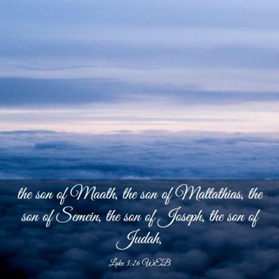 Picture 03 - Luke 3:26 WEB - the son of Maath, the son of Mattathias, the son - Bible Verse Picture