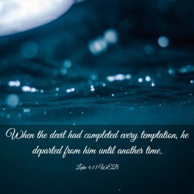 Picture 03 - Luke 4:13 WEB - When the devil had completed every temptation, he - Bible Verse Picture