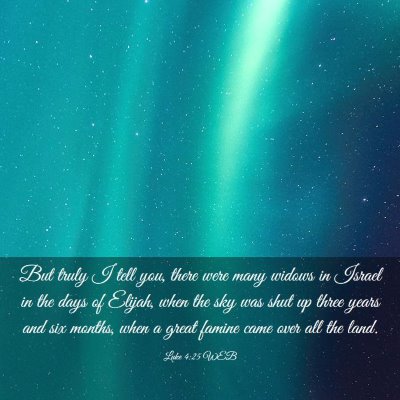 Picture 03 - Luke 4:25 WEB - But truly I tell you, there were many widows in - Bible Verse Picture